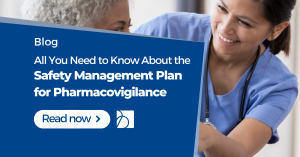 Developing a Safety Management Plan (SMP) for Pharmacovigilance