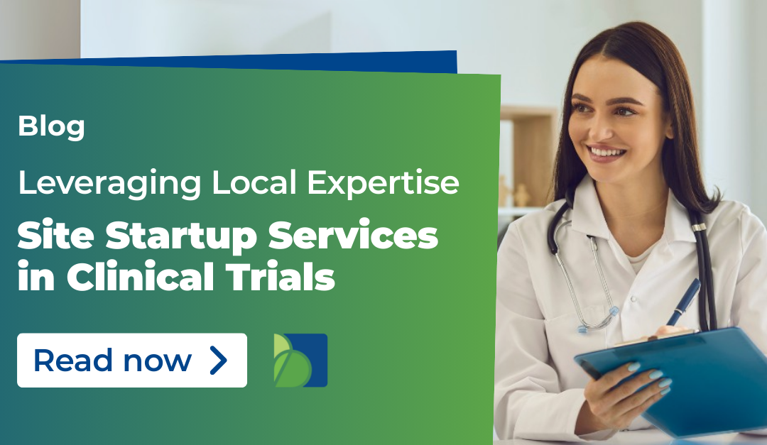 Site Startup Services in Clinical Trials: Leveraging Local Expertise