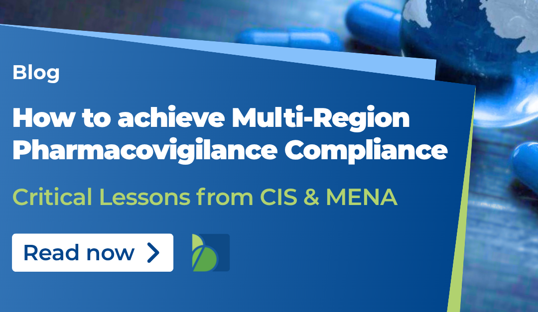How to achieve Multi-Region Pharmacovigilance Compliance: Critical Lessons from CIS and MENA