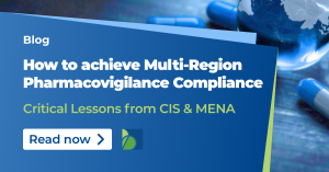 How to achieve Multi-Region Pharmacovigilance Compliance: Critical Lessons from CIS and MENA
