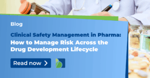 Clinical Safety Management in Pharma: How to Manage Risk Across the Drug Development Lifecycle