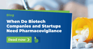 When Do Biotech Companies and Startups Need Pharmacovigilance