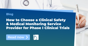 How to Choose a Clinical Safety and Medical Monitoring Service Provider for Phase I Clinical Trials